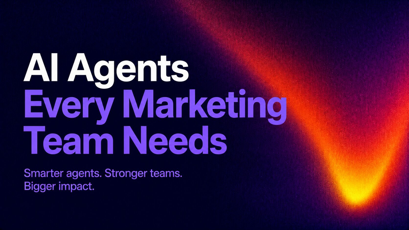 Banner with white and purple text: 'AI Agents Every Marketing Team Needs' on a dark gradient with an orange glow on the right.