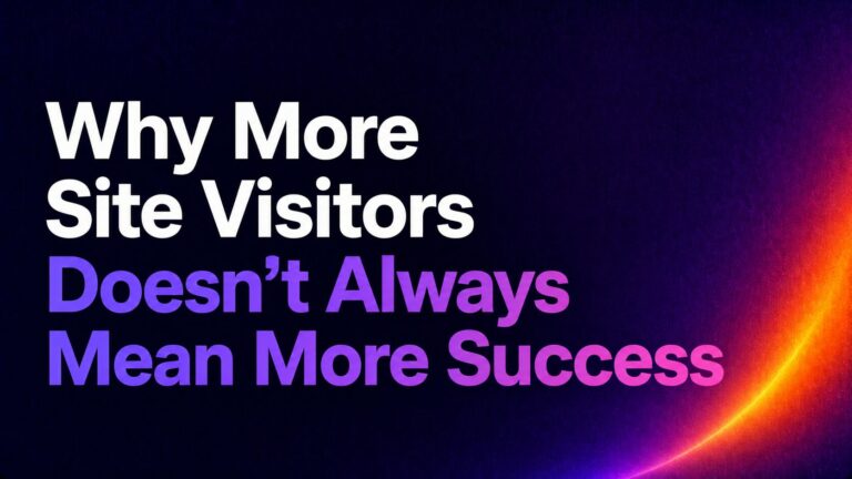 Banner: 'Why More Site Visitors Doesn’t Always Mean More Success' on a dark purple gradient background with an orange arc.