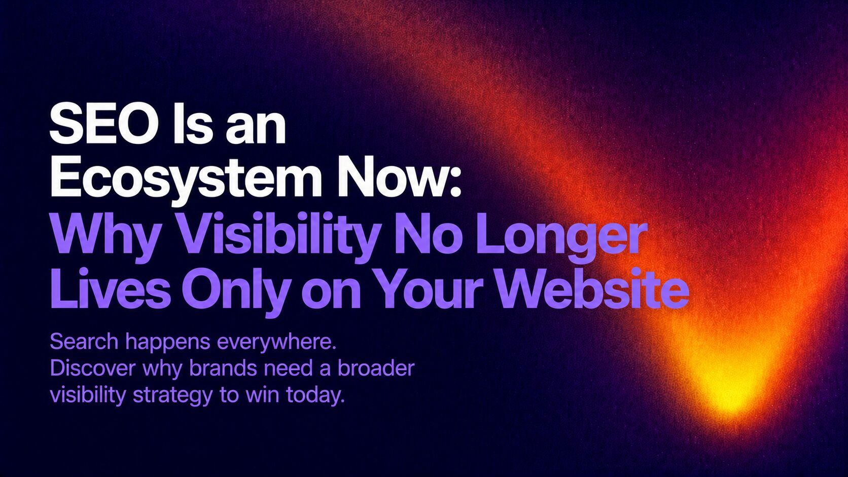 Hero banner announcing an article: 'SEO Is an Ecosystem Now: Why Visibility No Longer Lives Only on Your Website' with a dark blue to orange gradient background.